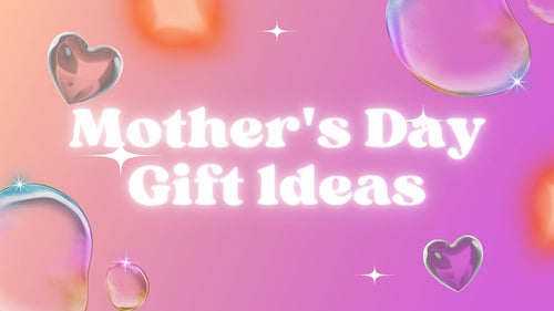 Mother's Day Gift ldeas